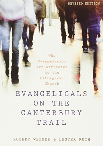 Evangelicals on the Canterbury Trail: Why Evangelicals Are Attracted to the Liturgical Church - Revised Edition