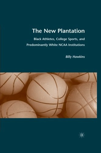 The New Plantation: Black Athletes, College Sports, and Predominantly White NCAA Institutions