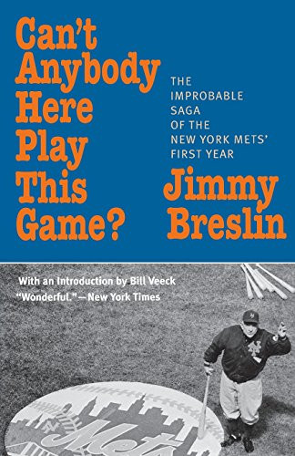 Can't Anybody Here Play This Game?: The Improbable Saga of the New York Met's First Year