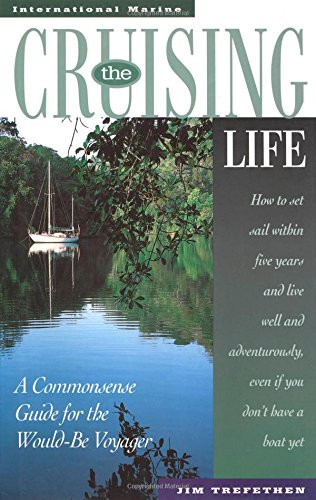 The Cruising Life: A Commonsense Guide for the Would-Be Voyager