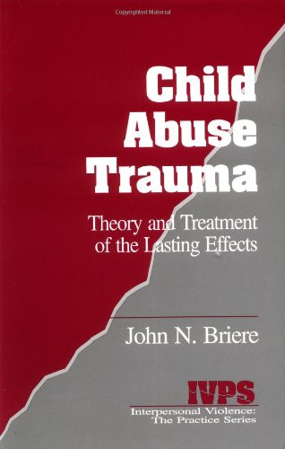 Child Abuse Trauma: Theory and Treatment of the Lasting Effects (Interpersonal Violence:The Practice Series)