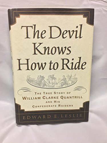 The Devil Knows How to Ride: The True Story of William Clark Quantrill and His Confederate Raiders