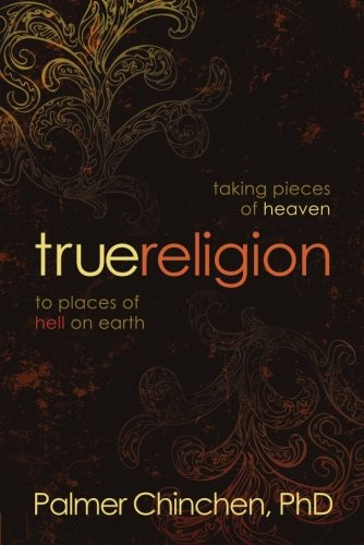 True Religion: Taking Pieces of Heaven to Places of Hell on Earth