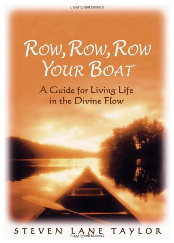 Row, Row, Row Your Boat: A Guide For Living Life In The Divine Flow