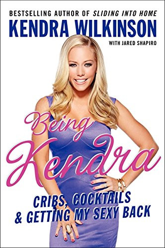 Being Kendra: Cribs, Cocktails, and Getting My Sexy Back