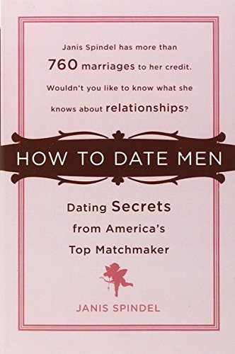 How to Date Men: Dating Secrets from America's Top Matchmaker