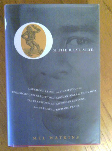 On the Real Side: Laughing Lying and Signifying-Underground Tradition of African-American Humor That Transformed American Culture from Slavery to Richard Pryor