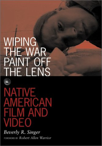 Wiping the War Paint Off the Lens: Native American Film and Video (Visible Evidence, Vol. 10)
