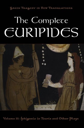 2: The Complete Euripides: Volume II: Iphigenia in Tauris and Other Plays (Greek Tragedy in New Translations)