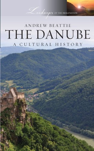 The Danube: A Cultural History (Landscapes of the Imagination)