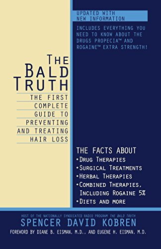 The Bald Truth : The First Complete Guide To Preventing And Treating Hair Loss