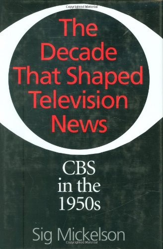 The Decade That Shaped Television News: CBS in the 1950s (Collection)