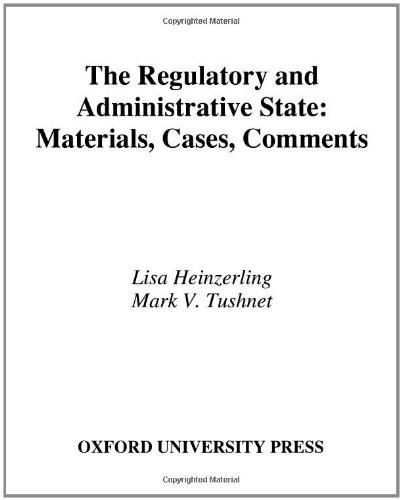 The Regulatory and Administrative State: Materials, Cases, Comments (Twenty-First Century Legal Education)