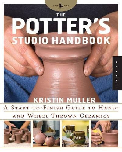 Potter's Studio Handbook: A Start-to-Finish Guide to Hand-Built and Wheel-Thrown Ceramics (Studio Handbook Series)