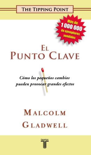 El Punto Clave (The Tipping Point. How Little Things Can Make a Big Difference) (Spanish Edition)