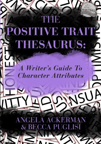 The Positive Trait Thesaurus: A Writer's Guide to Character Attributes (Writers Helping Writers)