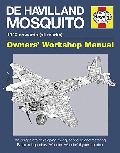 De Havilland Mosquito: 1940 onwards (all marks) - An insight into developing, flying, servicing and restoring Britain's legendary 'Wooden Wonder' fighter-bomber (Owners' Workshop Manual)