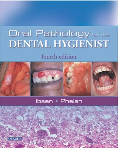 Oral Pathology for the Dental Hygienist, 4e (ORAL PATHOLOGY FOR THE DENTAL HYGIENIST ( IBSEN))