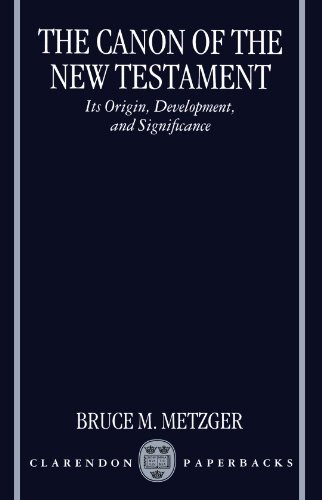 The Canon of the New Testament: Its Origin, Development, and Significance