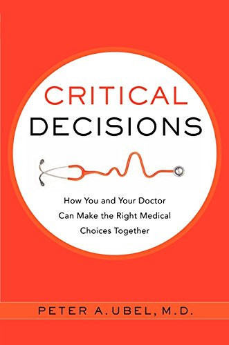 Critical Decisions: How You and Your Doctor Can Make the Right Medical Choices Together