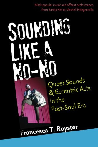 Sounding Like a No-No: Queer Sounds and Eccentric Acts in the Post-Soul Era