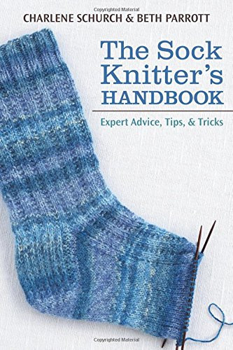 The Sock Knitter's Handbook: Expert Advice, Tips, and Tricks