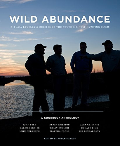 Wild Abundance: Ritual, Revelry & Recipes of the South's Finest Hunting Clubs