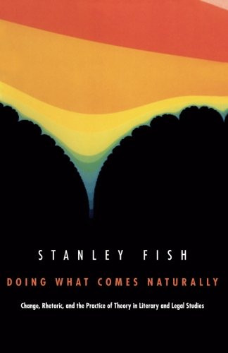 Doing What Comes Naturally:  Change, Rhetoric, and the Practice of Theory in Literary and Legal Studies