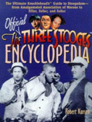 The Official Three Stooges Encyclopedia: The Ultimate Knucklehead's Guide to Stoogedom--From Amalgamated Association of Morons to Ziller, Zeller, and Zoller