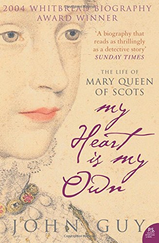 My Heart is My Own: The Life of Mary Queen of Scots