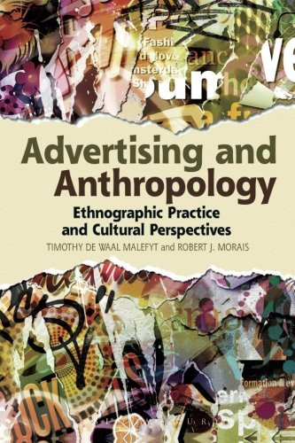 Advertising and Anthropology: Ethnographic Practice and Cultural Perspectives