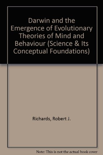 Darwin and the Emergence of Evolutionary Theories of Mind and Behavior (Science and Its Conceptual Foundations Series)