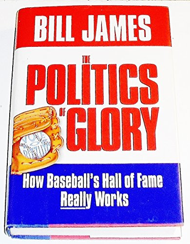 The Politics of Glory: How Baseball's Hall of Fame Really Works