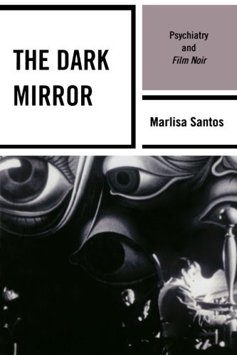 The Dark Mirror: Psychiatry and Film Noir