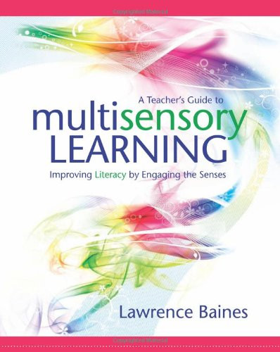 A Teacher's Guide to Multisensory Learning: Improving Literacy by Engaging the Senses