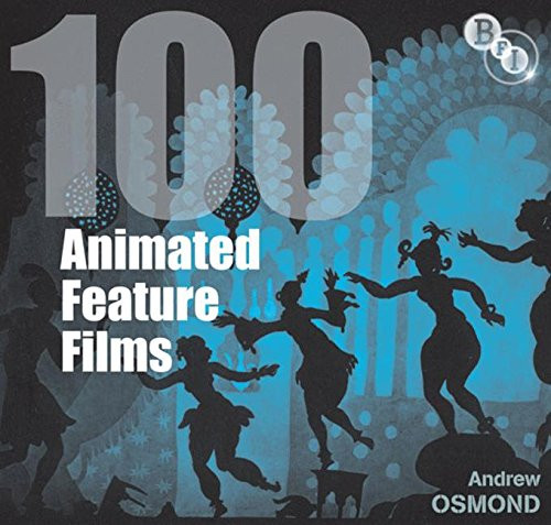100 Animated Feature Films (Screen Guides)