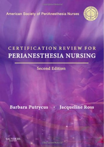 Certification Review for PeriAnesthesia Nursing, 2e