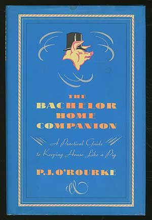 The Bachelor Home Companion: A Practical Guide to Keeping House Like a Pig