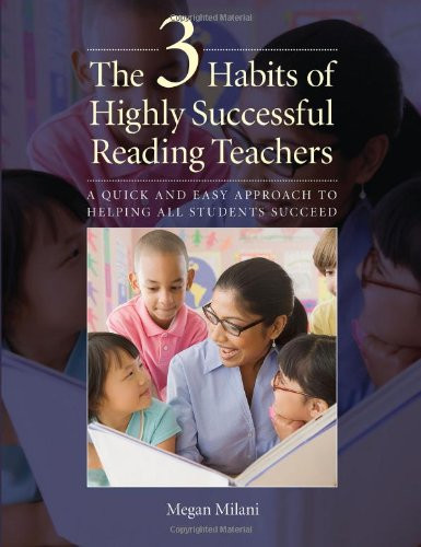 The 3 Habits of Highly Successful Reading Teachers: A Quick and Easy Approach to Helping All Students Succeed