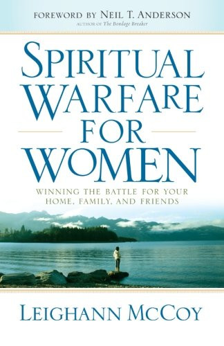 Spiritual Warfare for Women: Winning the Battle for Your Home, Family, and Friends