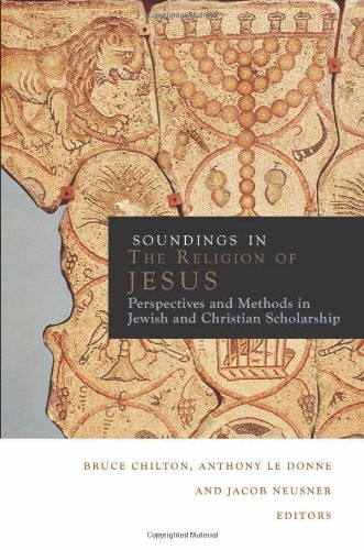 Soundings in the Religion of Jesus: Perspectives and Methods in Jewish and Christian Scholarship