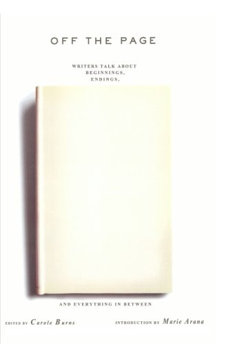 Off the Page: Writers Talk About Beginnings, Endings, and Everything In Between