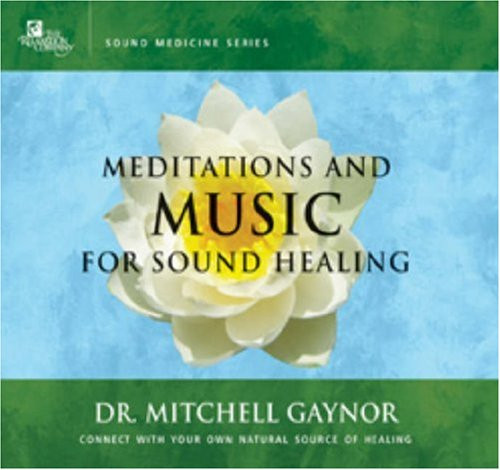Meditations and Music for Sound Healing: A Leading Oncologist Explores the Healing Power of Sound (Sound Medicine)