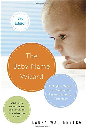 The Baby Name Wizard, Revised 3rd Edition: A Magical Method for Finding the Perfect Name for Your Baby