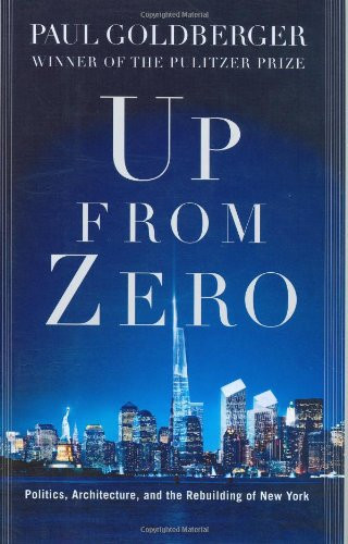 Up from Zero: Politics, Architecture, and the Rebuilding of New York
