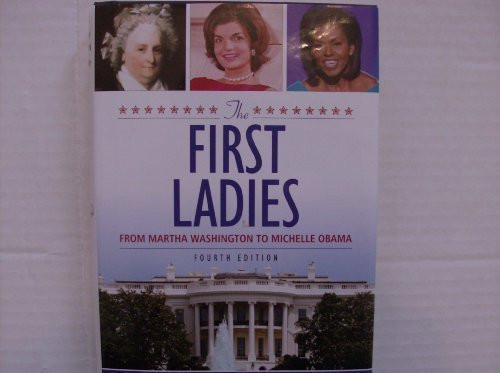 The First Ladies From Martha Washington to Michelle Obama Fourth Edition
