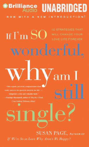If I'm So Wonderful, Why Am I Still Single?: Ten Strategies That Will Change Your Love Life Forever
