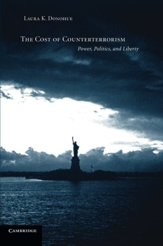 The Cost of Counterterrorism: Power, Politics, and Liberty