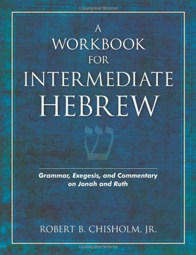 A Workbook for Intermediate Hebrew: Grammar, Exegesis, and Commentary on Jonah and Ruth