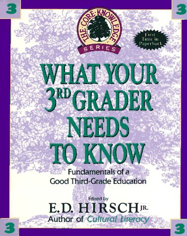 What Your 3rd Grader Needs to Know: Fundamentals of a Good Third Grade Education (Core Knowledge )